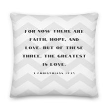 Load image into Gallery viewer, 1 Corinthians 13:13 Gray Chevron Premium Pillow in 18x18 or 22x22
